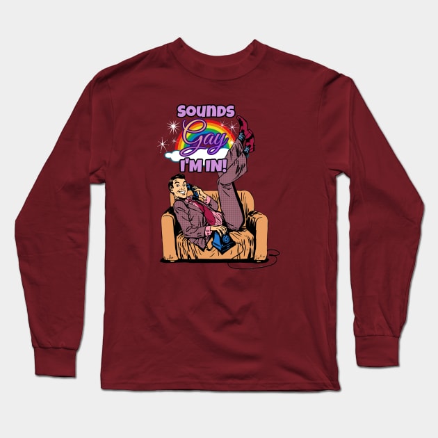 Sounds Gay, I'm in! Long Sleeve T-Shirt by David Hurd Designs